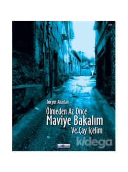 Ölmeden Az Önce Maviye Bakalım ve Çay İçelim